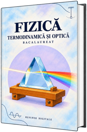 Fizică – Termodinamică și Optică